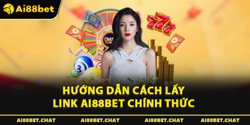 Hướng dẫn cách lấy link Ai88bet chính thức